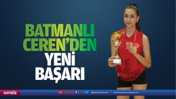 Batmanlı Ceren&rsquo;den yeni başarı