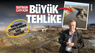 Batmanlı &Ccedil;evrecilerden sert eleştiri! Batman &Ccedil;ayı i&ccedil;in b&uuml;y&uuml;k tehlike
