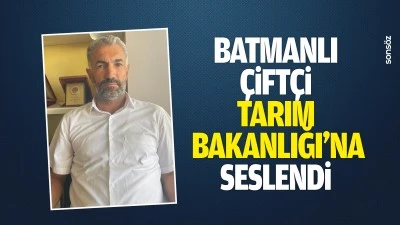 Batmanlı &Ccedil;ift&ccedil;i, Tarım Bakanlığı&rsquo;na seslendi