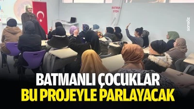 Batmanlı &Ccedil;ocuklar bu projeyle parlayacak