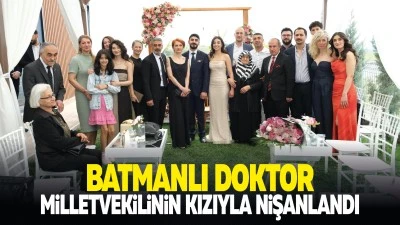 Batmanlı Doktor, Milletvekilinin kızıyla nişanlandı