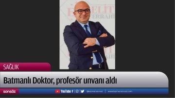 Batmanlı Doktor, profes&ouml;r unvanı aldı