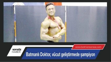 Batmanlı Doktor, v&uuml;cut geliştirmede şampiyon