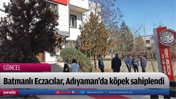 Batmanlı Eczacılar, Adıyaman&rsquo;da k&ouml;pek sahiplendi