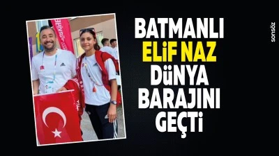 Batmanlı Elif Naz, d&uuml;nya barajını ge&ccedil;ti