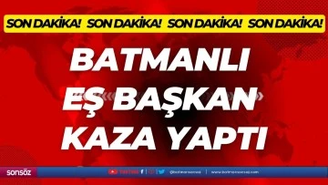 Batmanlı Eş Başkan kaza yaptı