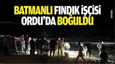 Batmanlı fındık iş&ccedil;isi Ordu&rsquo;da boğuldu