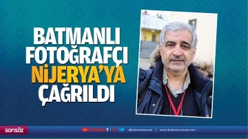 Batmanlı fotoğraf&ccedil;ı, Nijerya&rsquo;ya &ccedil;ağrıldı