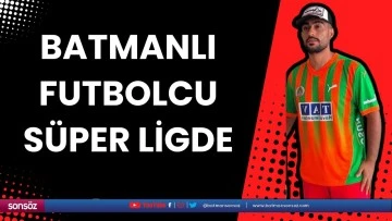 Batmanlı Futbolcu S&uuml;per Ligde
