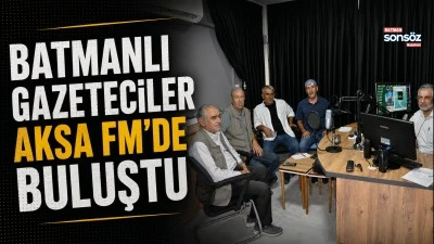 Batmanlı Gazeteciler Aksa FM'de buluştu