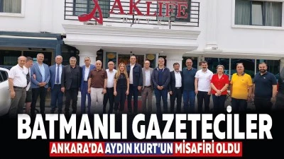 Batmanlı gazeteciler Ankara&rsquo;da Aydın Kurt&rsquo;un misafiri oldu