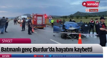 Batmanlı gen&ccedil; Burdur&rsquo;da hayatını kaybetti