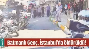 BATMANLI GEN&Ccedil;, İSTANBUL&rsquo;DA &Ouml;LD&Uuml;R&Uuml;LD&Uuml;!