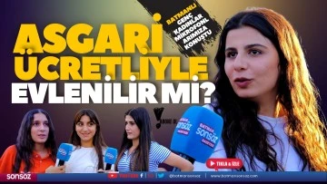 Batmanlı gen&ccedil; kadınlar mikrofonlarımıza konuştu; Asgari &uuml;cretliyle evlenilir mi?