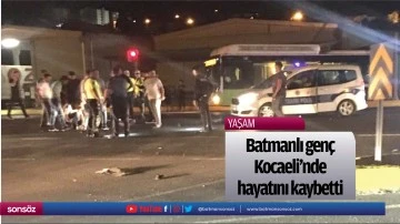 Batmanlı genç, Kocaeli’nde hayatını kaybetti