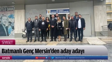 Batmanlı Gen&ccedil; Mersin&rsquo;den aday adayı