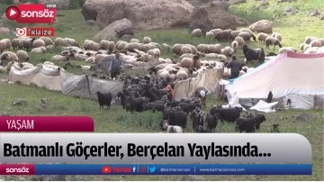 Batmanlı G&ouml;&ccedil;erler, Ber&ccedil;elan Yaylasında&hellip;
