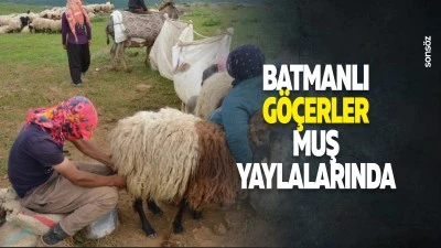 Batmanlı G&ouml;&ccedil;erler, Muş yaylalarında&hellip;