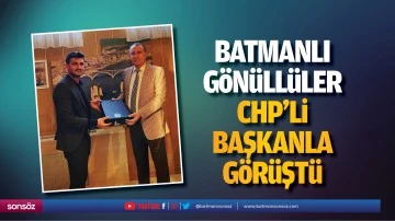 Batmanlı Gönüllüler, CHP’li başkanla görüştü