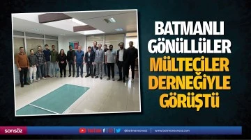 Batmanlı G&ouml;n&uuml;ll&uuml;ler, M&uuml;lteciler Derneğiyle g&ouml;r&uuml;şt&uuml;
