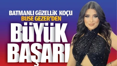 Batmanlı g&uuml;zellik ko&ccedil;u Buse Gezer&rsquo;den b&uuml;y&uuml;k başarı!