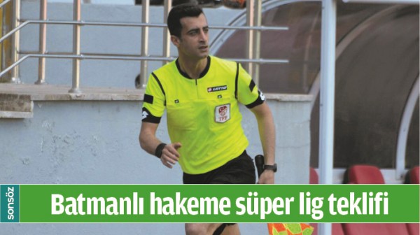 BATMANLI HAKEME S&Uuml;PER LİG TEKLİFİ