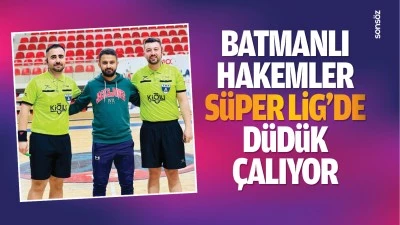 Batmanlı Hakemler S&uuml;per Lig&rsquo;de d&uuml;d&uuml;k &ccedil;alıyor