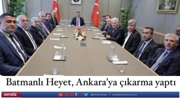 Batmanlı Heyet, Ankara&rsquo;ya &ccedil;ıkarma yaptı