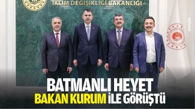 Batmanlı Heyet, Bakan Kurum ile g&ouml;r&uuml;şt&uuml;