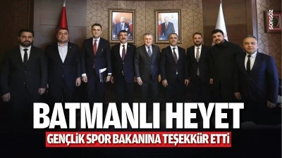 Batmanlı Heyet, Gen&ccedil;lik Spor Bakanına teşekk&uuml;r etti
