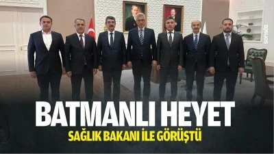Batmanlı Heyet, Sağlık Bakanı ile g&ouml;r&uuml;şt&uuml;