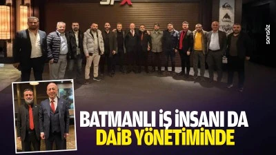 Batmanlı İş İnsanı da DAİB y&ouml;netiminde