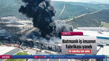 Batmanlı iş insanın fabrikası yandı
