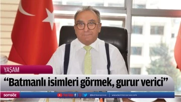 &ldquo;Batmanlı isimleri g&ouml;rmek, gurur verici&rdquo;