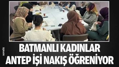 Batmanlı Kadınlar, Antep işi nakış &ouml;ğreniyor