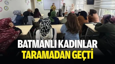 Batmanlı Kadınlar taramadan ge&ccedil;ti