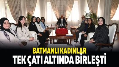 Batmanlı Kadınlar tek &ccedil;atı altında birleşti