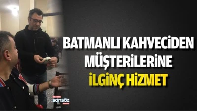 Batmanlı kahveciden m&uuml;şterilerine ilgin&ccedil; hizmet