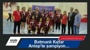 Batmanlı Kızlar, Antep&rsquo;te şampiyon&hellip;