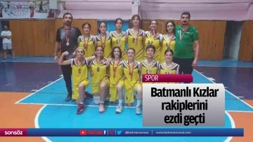Batmanlı Kızlar, rakiplerini ezdi ge&ccedil;ti