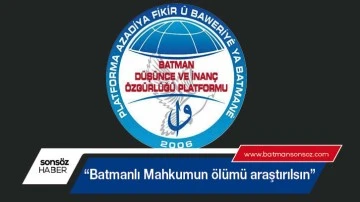 &ldquo;Batmanlı Mahkumun &ouml;l&uuml;m&uuml; araştırılsın&rdquo;