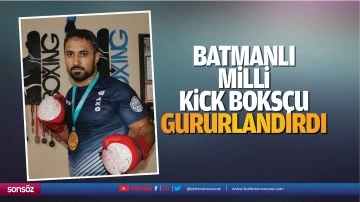 Batmanlı milli kick boks&ccedil;u gururlandırdı