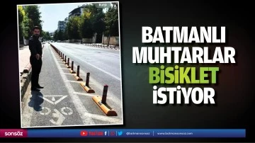 Batmanlı Muhtarlar bisiklet istiyor