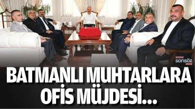 Batmanlı Muhtarlara ofis m&uuml;jdesi&hellip;
