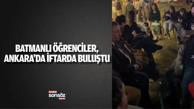 Batmanlı &Ouml;ğrenciler, Ankara&rsquo;da iftarda buluştu