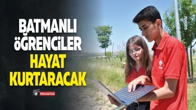 Batmanlı &Ouml;ğrenciler, hayat kurtaracak