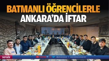 Batmanlı öğrencilerle Ankara’da iftar…