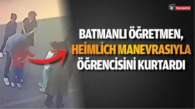 Batmanlı &Ouml;ğretmen, heimlich manevrasıyla &ouml;ğrencisini kurtardı