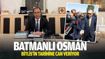 Batmanlı Osman, Bitlis&rsquo;in tarihine can veriyor