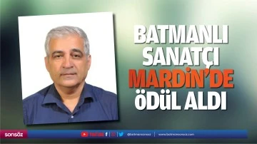 Batmanlı Sanat&ccedil;ı, Mardin&rsquo;de &ouml;d&uuml;l aldı